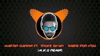 Martin Garrix ft. Troye Sivan - There For You (M.K.U Remix)