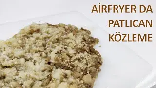 AİRFRYER PATLICAN KÖZLEME | KOKUSUZ PATLICAN KÖZLEME