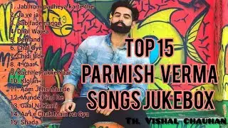 Parmish Verma ||All Hit Songs|| Jukebox|| #top15 #jukebox  #parmishvermajukebox #parru #hitsongs