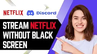 How to Stream Netflix on Discord Without Black Screen (2025)