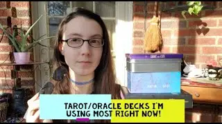 Tarot/Oracle Decks I'm Using Most Right Now!