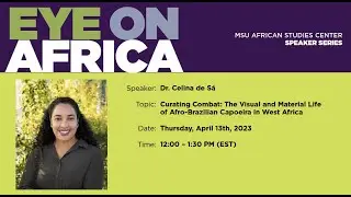 Curating Combat: The Visual and Material Life of Afro-Brazilian Capoeira in West Africa; 13April2023