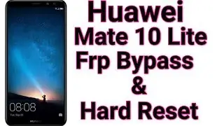 Huawei Mate 10 Lite (RNE-L21) Frp Byapss & Hard Reset | Huawei Frp reset without Box No PC New trick