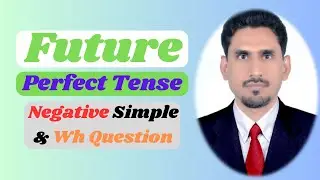 Learn Future Perfect Tense Examples in English - Negative Simple & Wh Question