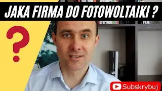 Jak wybrać firmę do montażu fotowoltaiki ? 