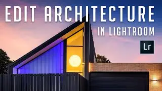 EDIT ARCHITECTURE PHOTOS LIKE A PRO - Easy Steps to Powerful Architecture Photo Editing in Lightroom