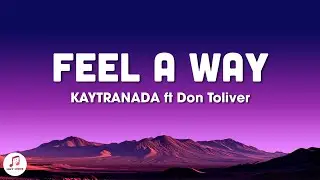 KAYTRANADA - Feel A Way (Lyrics) ft. Don Toliver