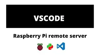 VS Code Remote Development using SSH to a Raspberry Pi