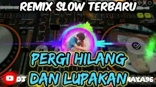 pergi hilang dan lupakan remix slow full bass - DJ NAYA