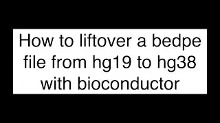 Mastering converting bedpe file from hg19 to hg38