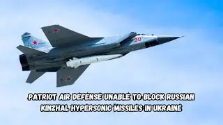 Patriot Air Defense Unable to Block Russian Kinzhal Hypersonic Missiles in Ukraine