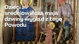 Czy zauważyliście, jak dziwnie wyglądają dzieci na obrazach z średniowiecza?