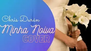 MINHA NOIVA  - CHRIS DURÁN (COVER PR FERNANDO RODRIGUES) #Jejumdedaniel1