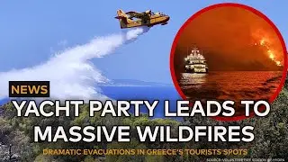 NEWS: Greek Yacht Party leads to massive wildfires - Evacuations in Hydra and other tourists spots