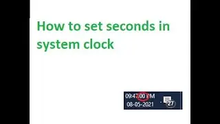 How to set seconds in system clock in windows 10