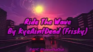 kyeaintdead - Ride The Wave | But It's A Lyric Video