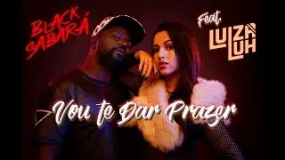 Black  Sabara -  Vou Ter Da Prazer - Feat Luiza Luh  (Clipe Oficial)