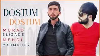 Murad Elizade & Mehdi Mahmudov - Dostum Dostum 2024