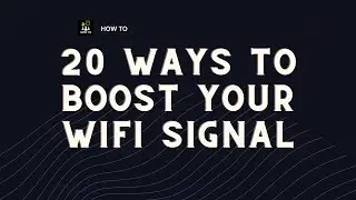 20 Ways to Boost Your WiFi Signal