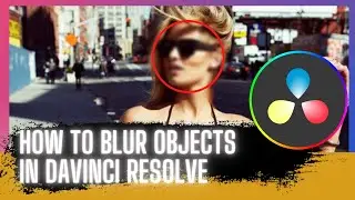 How to Blur Objects - How to Blur Faces in Videos - Davinci Resolve Tutorial