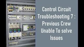Control Circuit Troubleshooting 7 : Previous Crew Unable To solve Issues