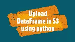 Upload DataFrame into S3 Bucket using python