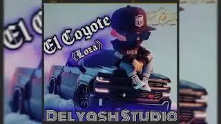 El Coyote V1 (Loza) - Delyan Dominguez SDC RT Delyash Studio Zoa RT 899 Prod By Ese Oni On The Beat