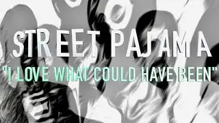 Street Pajama  "I LOVE WHAT COULD HAVE BEEN" {1983)