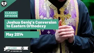 Joshua Genig's Conversion to Eastern Orthodoxy (Classic J&S Episode)