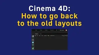 Cinema 4D: How to go back to the old layouts