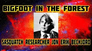 BIGFOOT IN THE FOREST - SASQUATCH RESEARCHER JON ERIK BECKJORD
