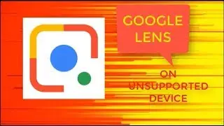 How to download Google Lens on unsupported device