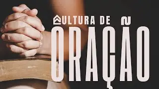 CULTURA DE ORAÇÃO | 05h da Manhã