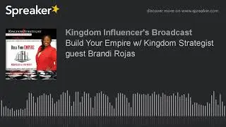 Build Your Empire w/ Kingdom Strategist guest Brandi Rojas
