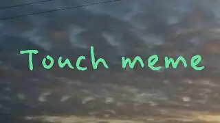 Touch | MEME | °=FLIPACLIP=°