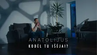 Anatolijus - Kodėl Tu Išėjai?