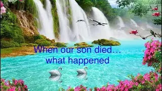 When our son died…what happened. I owe this community this video. Even now it’s hard to speak about.