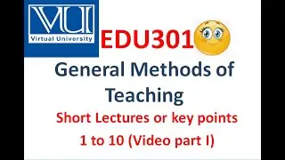 EDU301 Short lectures |Edu301 short notes | Edu301 General methods of teaching |Exam Notes | VU
