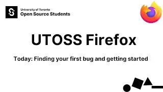 Firefox workflow - finding your first bug (UofT Open Source Students)