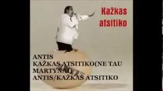 ANTIS-KAŽKAS ATSITIKO (NE TAU MARTYNAI)