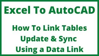 Excel To AutoCAD - How To Link Tables Using A Data Link - Update & Sync