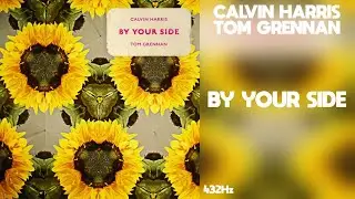 Calvin Harris - By Your Side ft. Tom Grennan (432Hz)