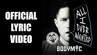 BodyMic - All I Ever Wanted (Official Lyric Video)