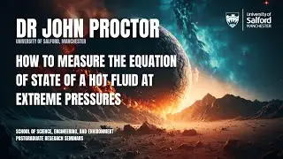 How to measure the equation of state of a hot fluid at Extreme Pressures by Dr John Proctor