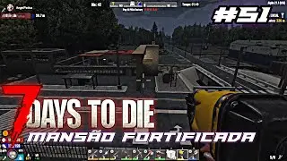 BASE? MANSÃO APOCALIPTICA - 7 DAYS TO DIE #51