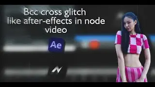 Bcc cross glitch like after-effects in node video