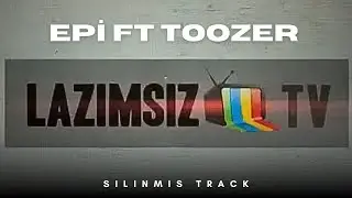Epinin İlk Tracki / Epi Əfsanə Silinmiş Tracki / Epi ft Toozer - Lazımsız TV