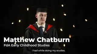 Graduation 2024  - Matthew Chatburn (FdA Early Childhood Studies)