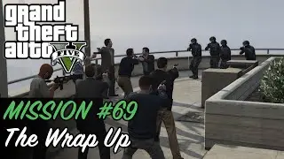 Grand Theft Auto V - Mission #69 - The Wrap Up