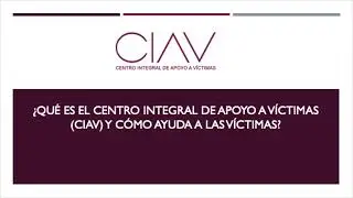 Qué es el Centro Integral de Apoyo a Víctimas (CIAV) y cómo ayuda a las víctimas